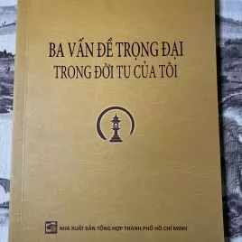 Ba Vấn Đề Trọng Đại Trong Đời Tu Của Tôi